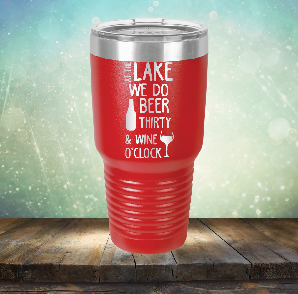 At the Lake We Do Beer Thirty &amp; Wine&#39;O Clock - Laser Etched Tumbler Mug
