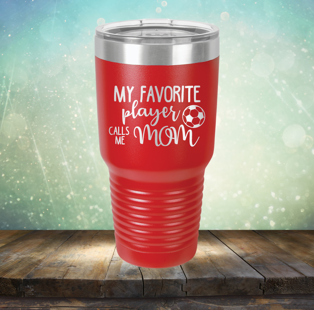 My Favorite Player Calls me Mom Soccer - Laser Etched Tumbler Mug