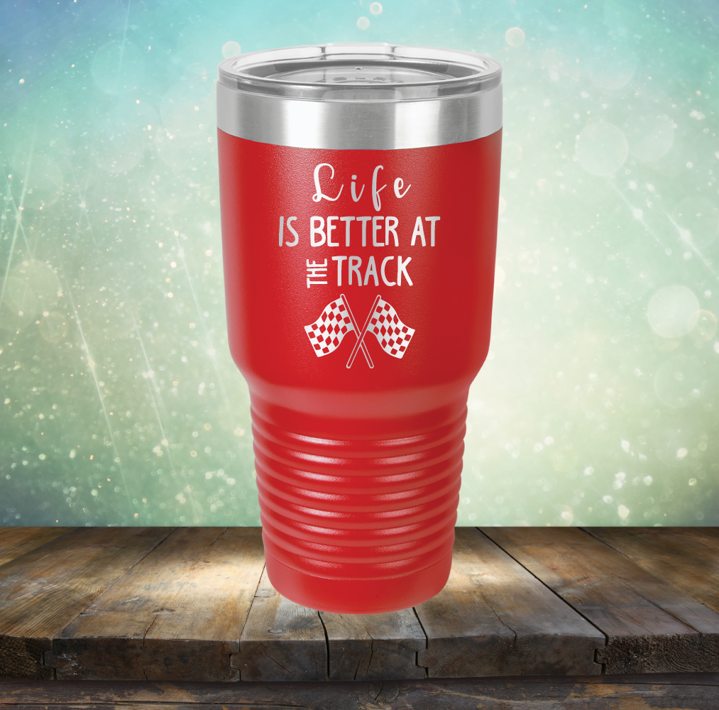 Life is Better at the Track - Laser Etched Tumbler Mug