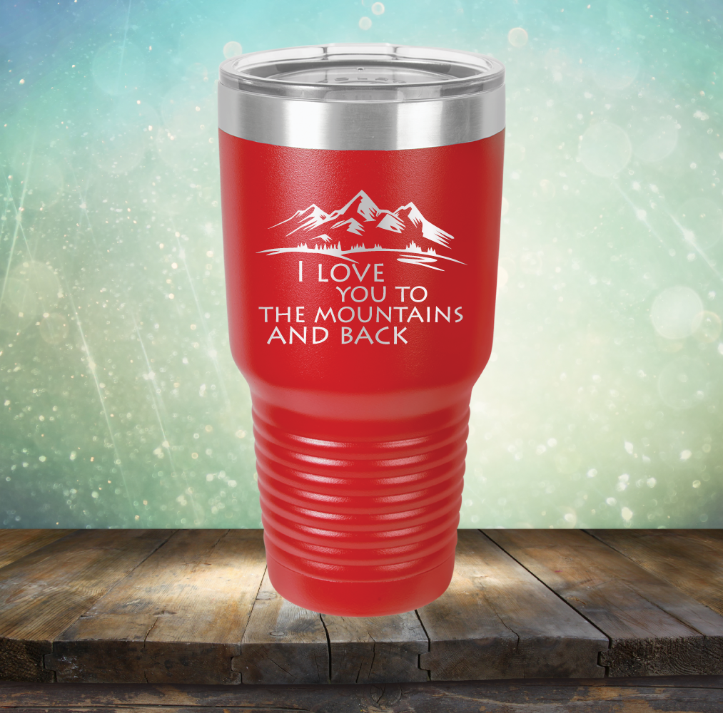 I Love You To The Mountains and Back - Laser Etched Tumbler Mug