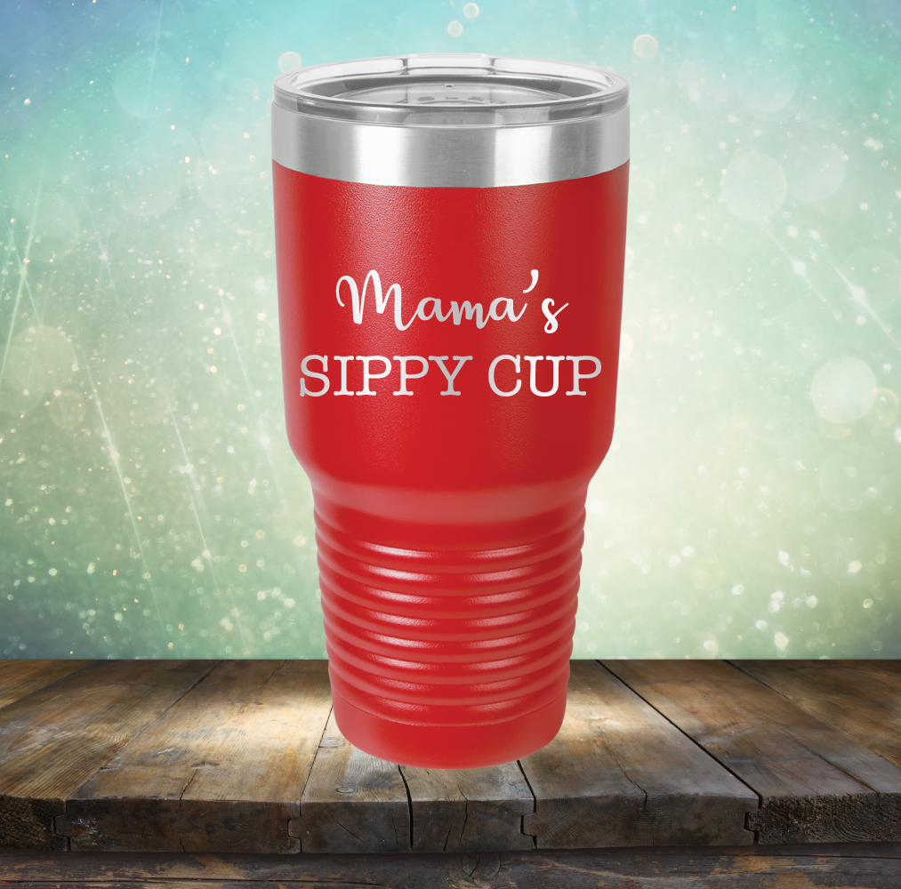 Mama&#39;s Sippy Cup - Laser Etched Tumbler Mug
