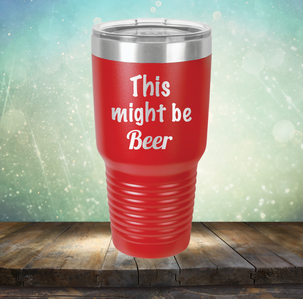 This Might Be Beer - Laser Etched Tumbler Mug