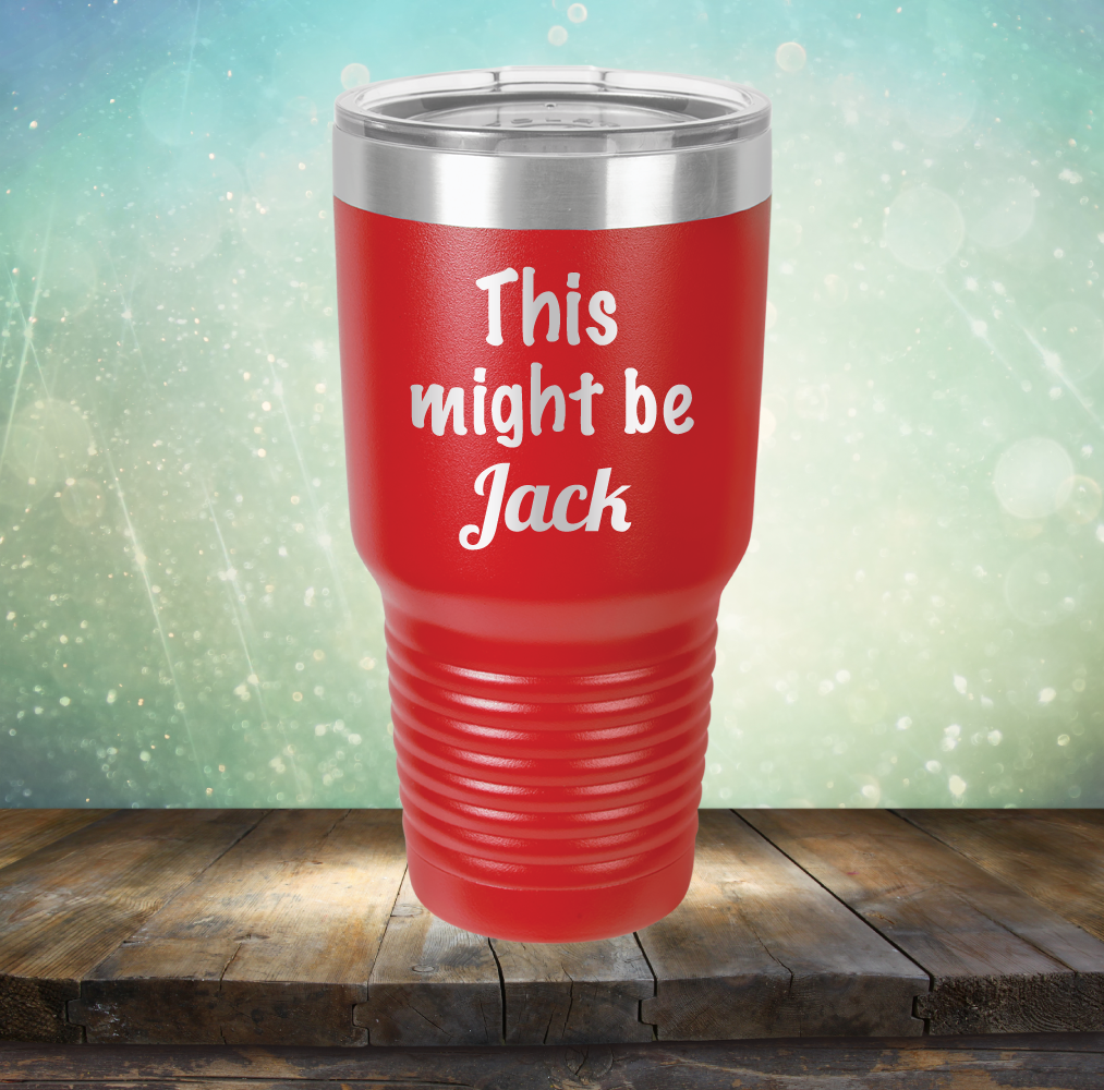 This Might Be Jack - Laser Etched Tumbler Mug