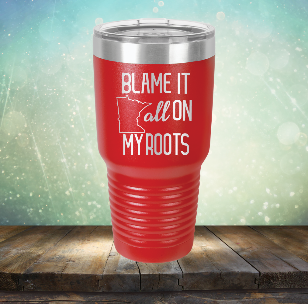 Blame it All on my Minnesota Roots - Laser Etched Tumbler Mug