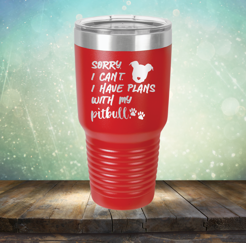 Sorry I Can&#39;t. I have Plans with my Pitbull - Laser Etched Tumbler Mug