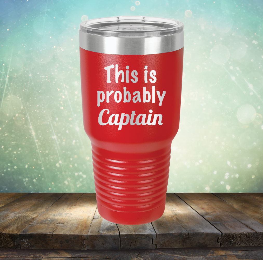 This is Probably Captain - Laser Etched Tumbler Mug