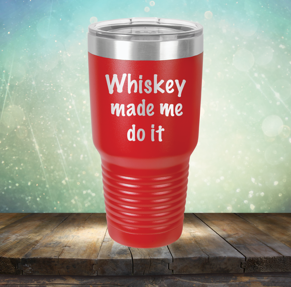 Whiskey Made Me Do It - Laser Etched Tumbler Mug