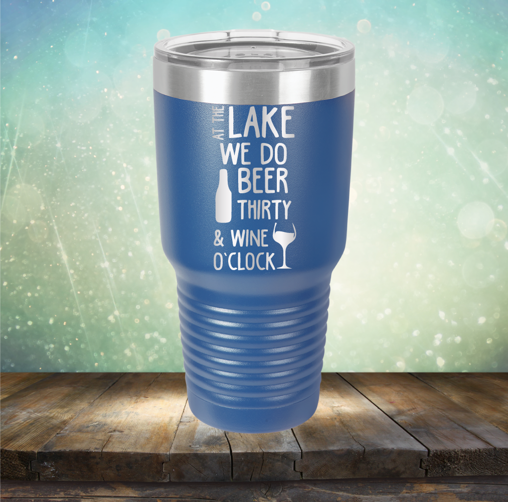 At the Lake We Do Beer Thirty &amp; Wine&#39;O Clock - Laser Etched Tumbler Mug