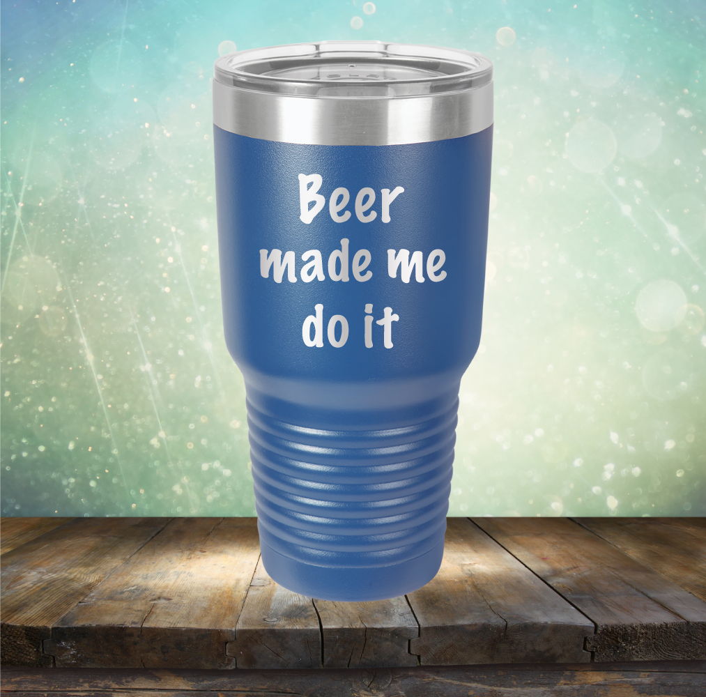 Beer Made Me Do It - Laser Etched Tumbler Mug