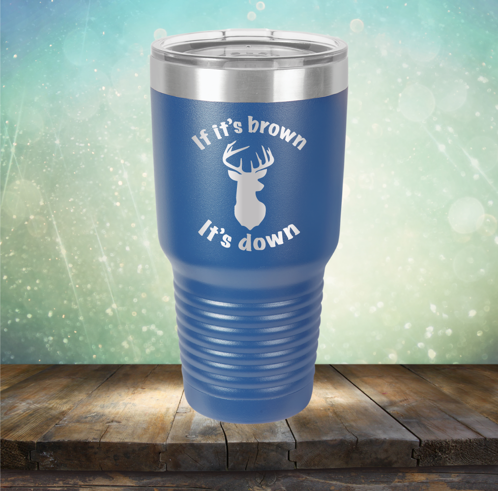 If It&#39;s Brown It&#39;s Down - Laser Etched Tumbler Mug