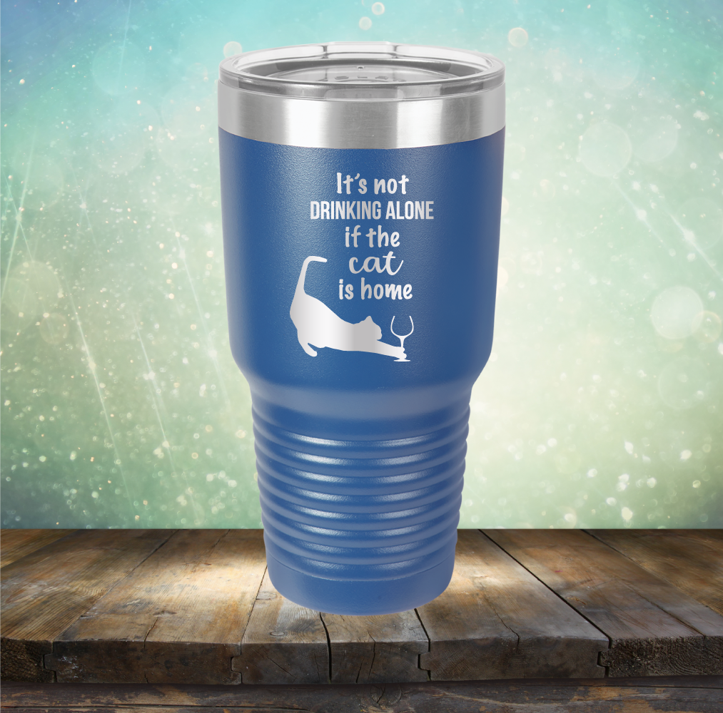 It&#39;s Not Drinking Alone If The Cat is Home - Laser Etched Tumbler Mug