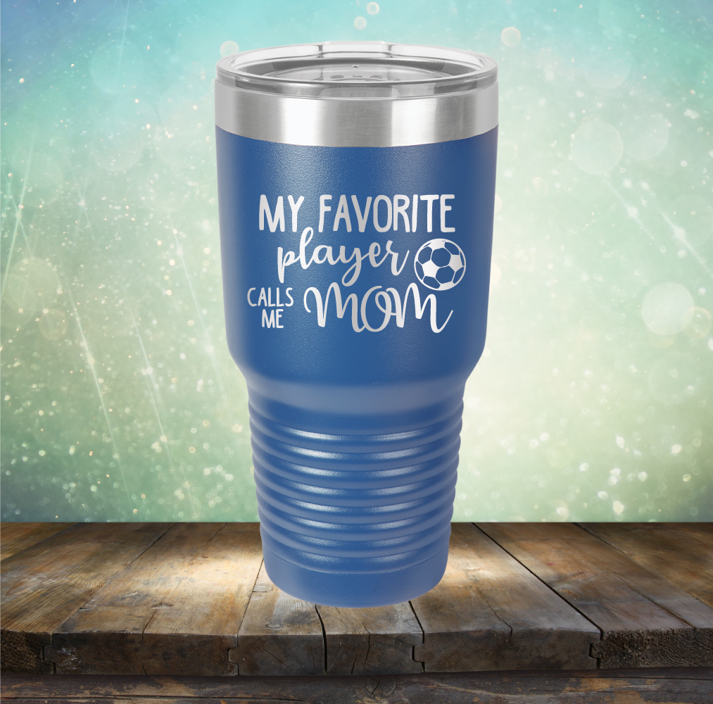 My Favorite Player Calls me Mom Soccer - Laser Etched Tumbler Mug