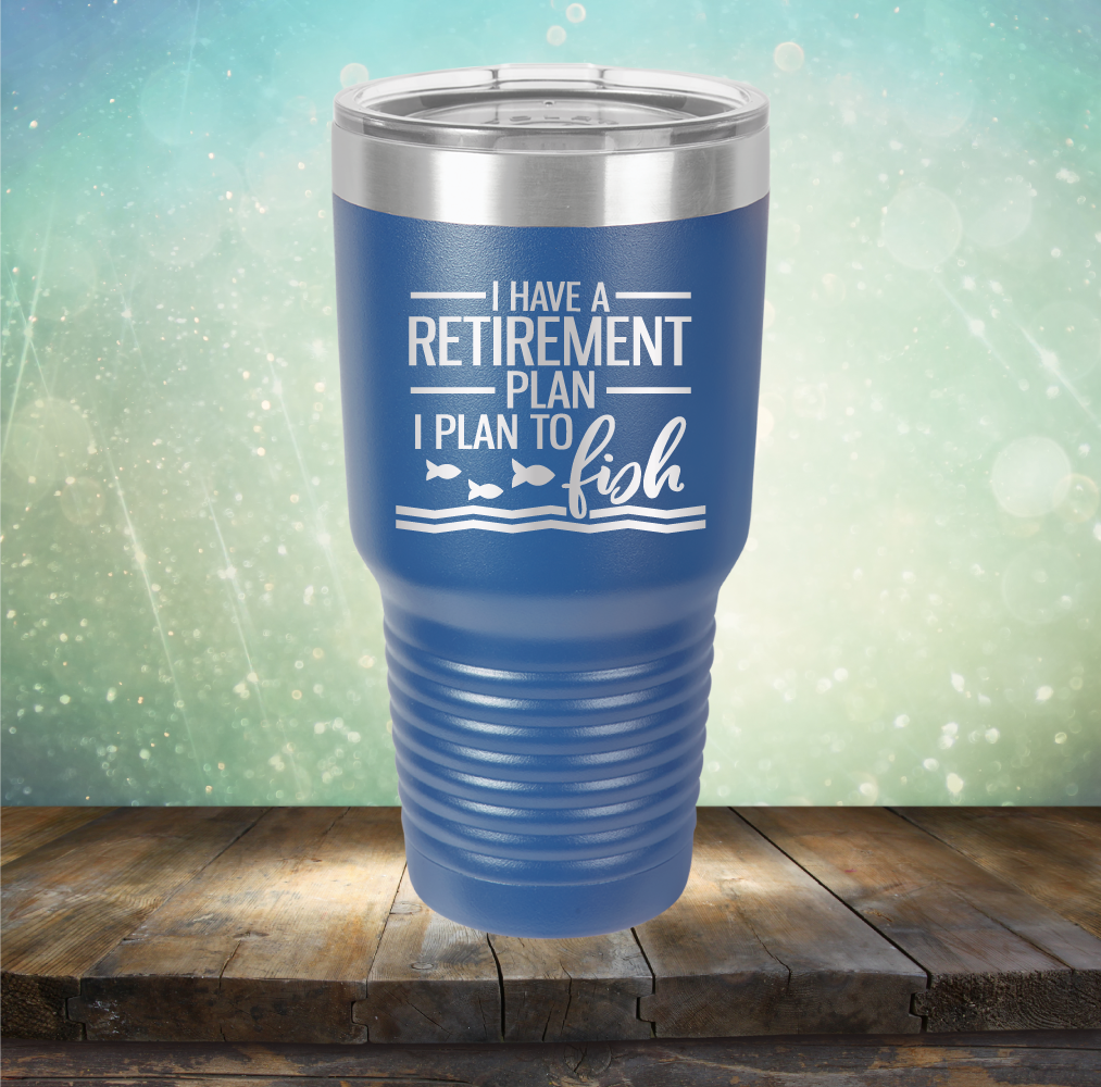 I Have A Retirement Plan I Plan to Fish - Laser Etched Tumbler Mug