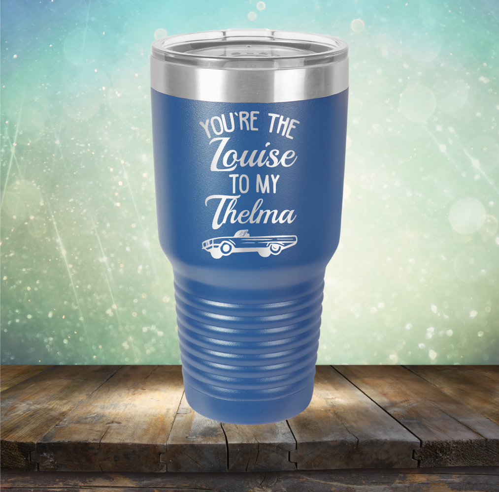 You&#39;re Louise to My Thelma - Laser Etched Tumbler Mug