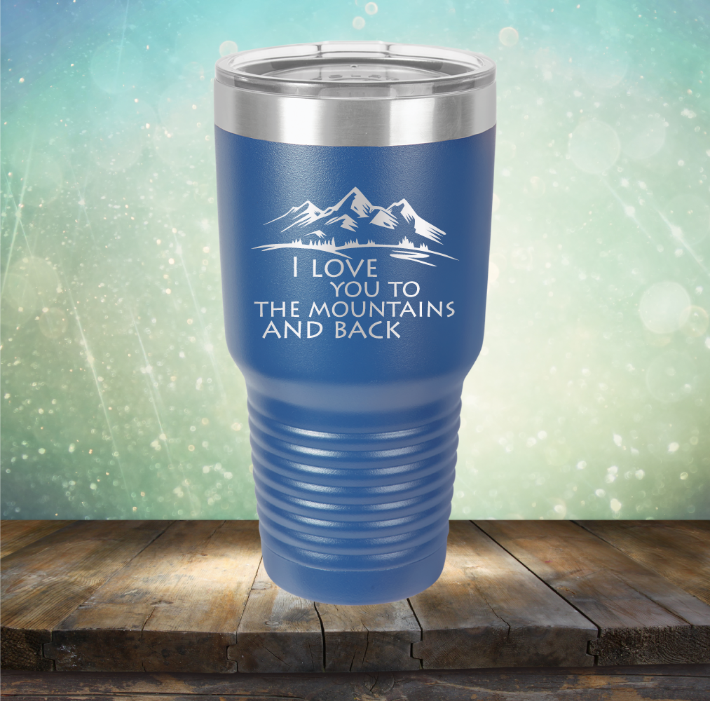 I Love You To The Mountains and Back - Laser Etched Tumbler Mug