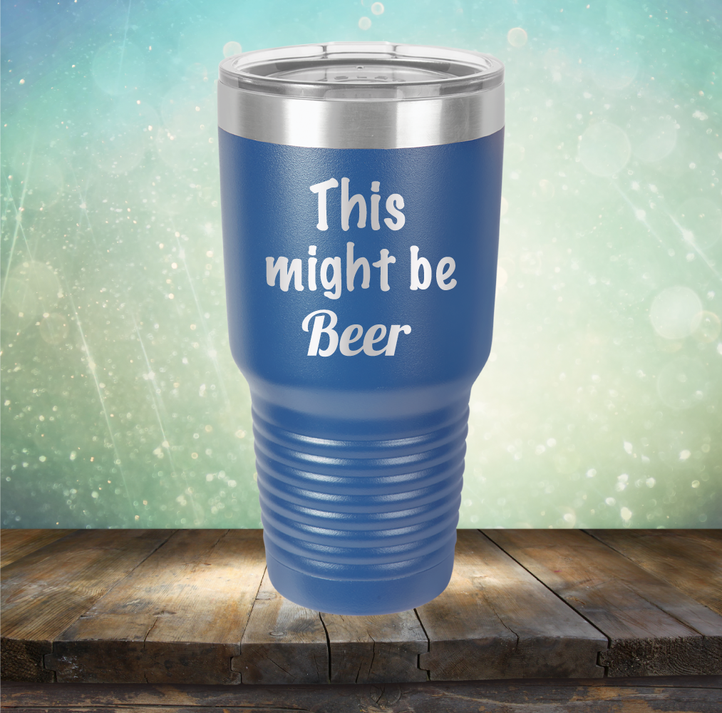 This Might Be Beer - Laser Etched Tumbler Mug
