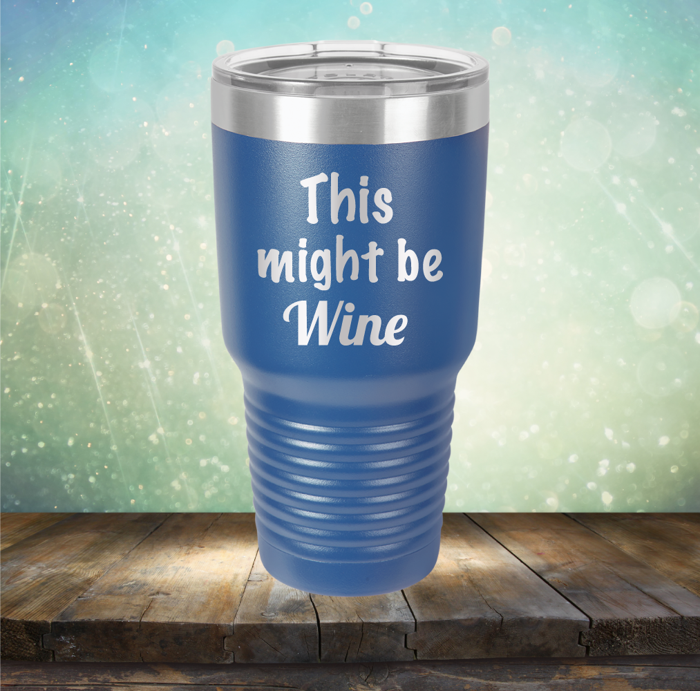 This Might Be Wine - Laser Etched Tumbler Mug