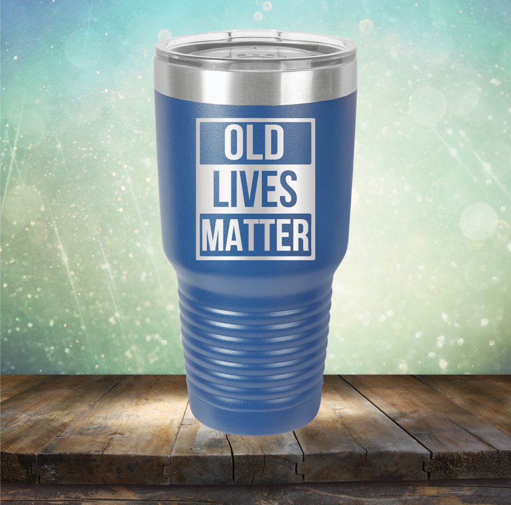 Old Lives Matter - Laser Etched Tumbler Mug