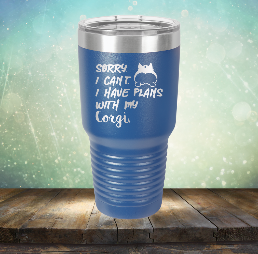 Sorry I Can&#39;t. I have Plans with my Corgi - Laser Etched Tumbler Mug