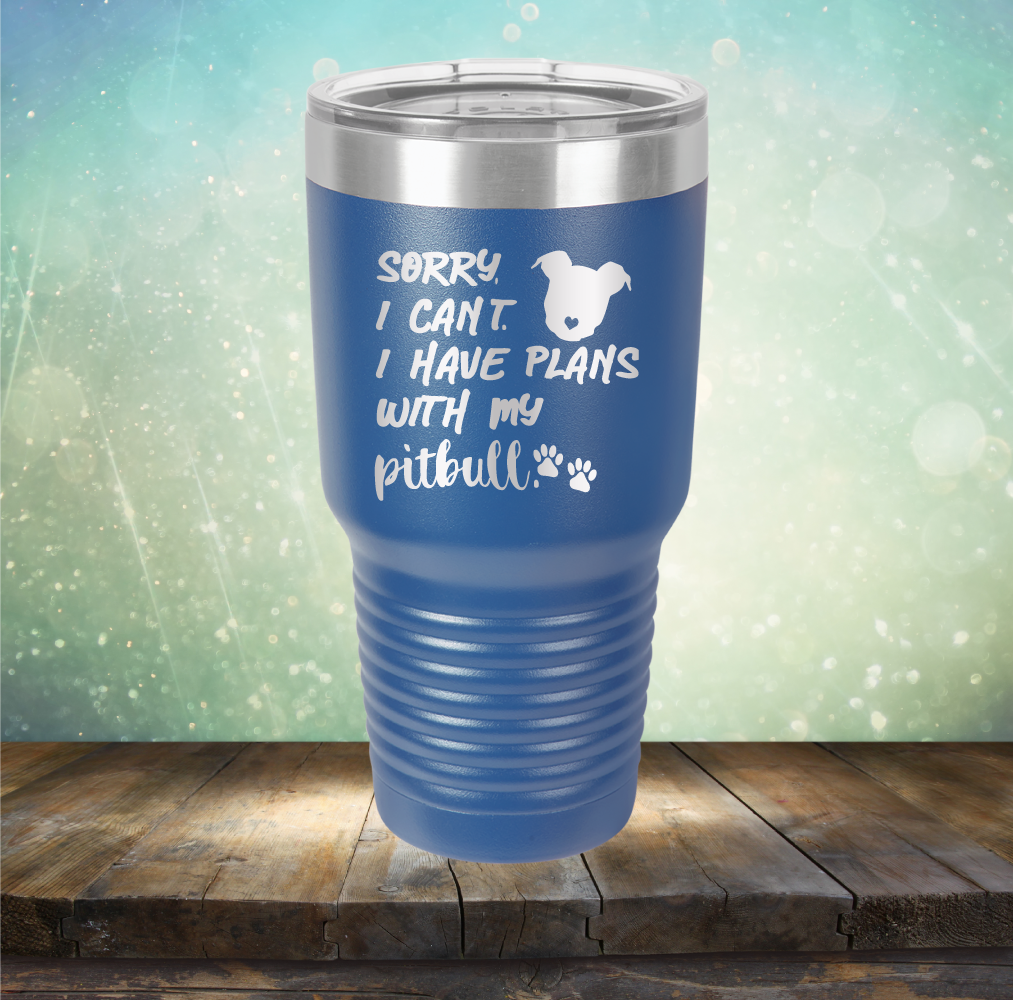 Sorry I Can&#39;t. I have Plans with my Pitbull - Laser Etched Tumbler Mug