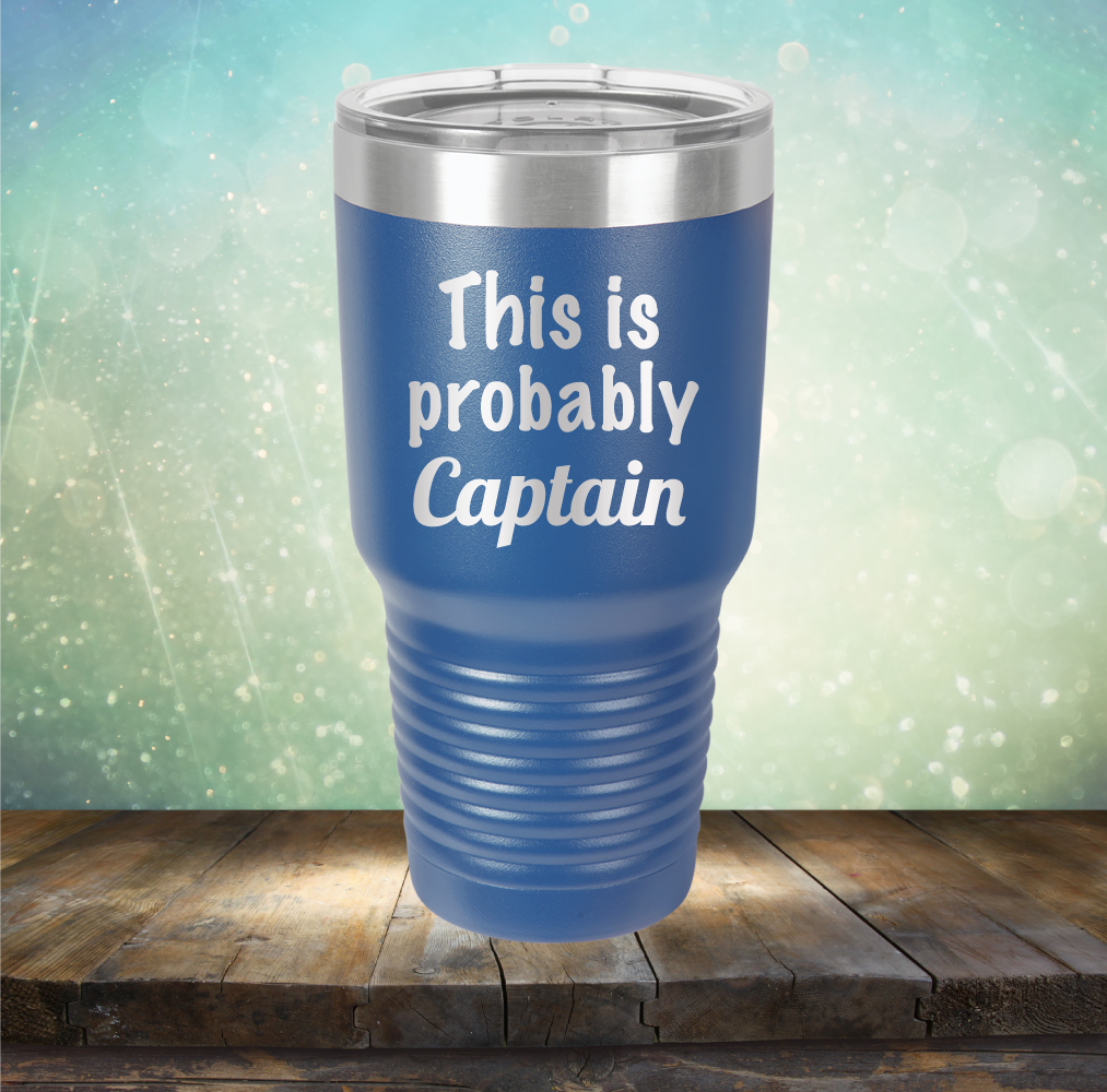 This is Probably Captain - Laser Etched Tumbler Mug