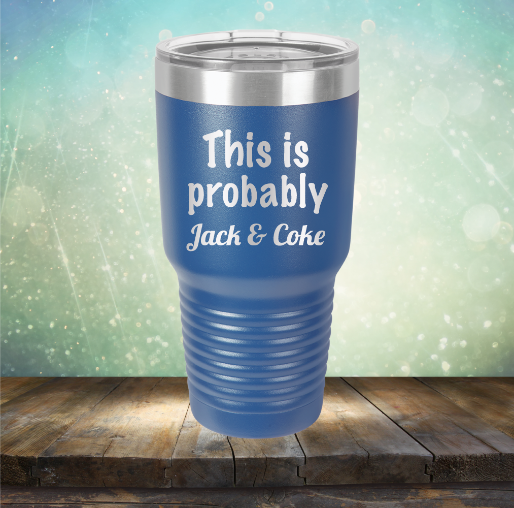 This is Probably Jack &amp; Coke - Laser Etched Tumbler Mug