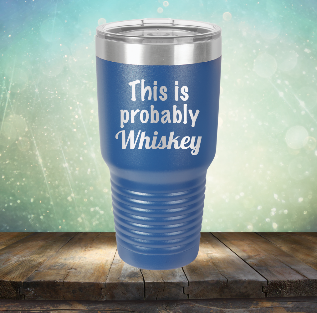 This is Probably Whiskey - Laser Etched Tumbler Mug