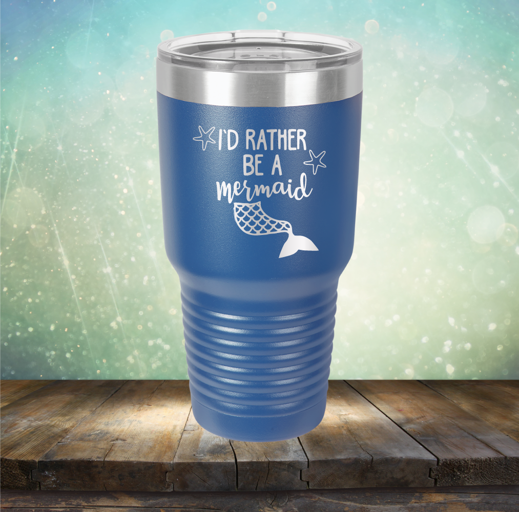 I’d Rather Be A Mermaid - Laser Etched Tumbler Mug