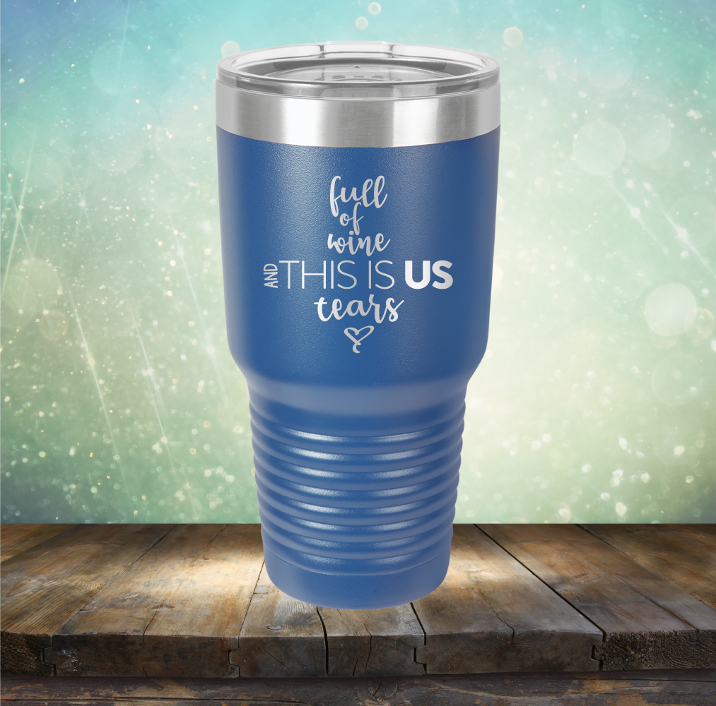 full of wine and THIS IS US tears - Laser Etched Tumbler Mug