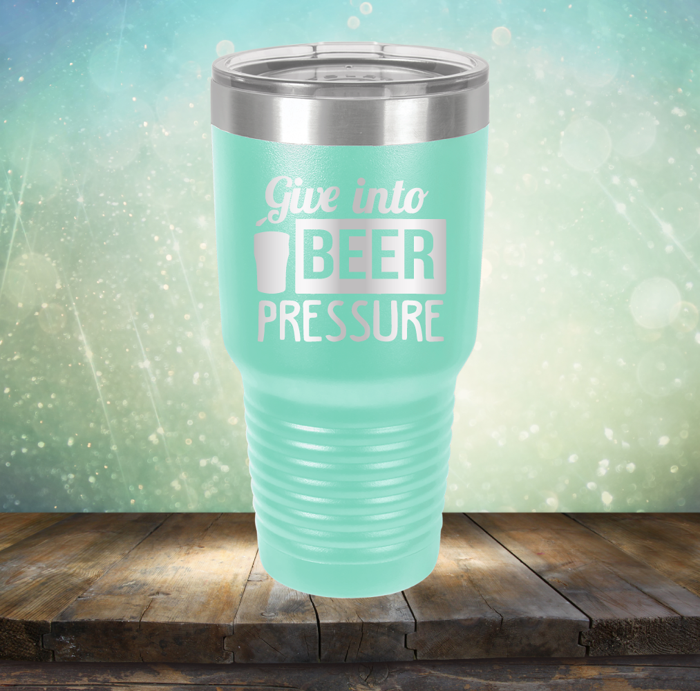 Give into Beer Pressure - Laser Etched Tumbler Mug