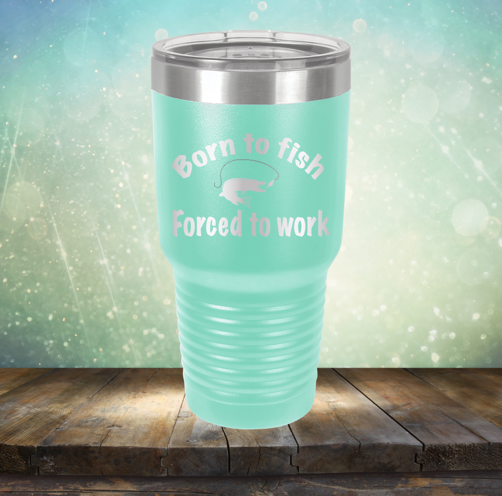 Born to Fish Forced to Work - Laser Etched Tumbler Mug