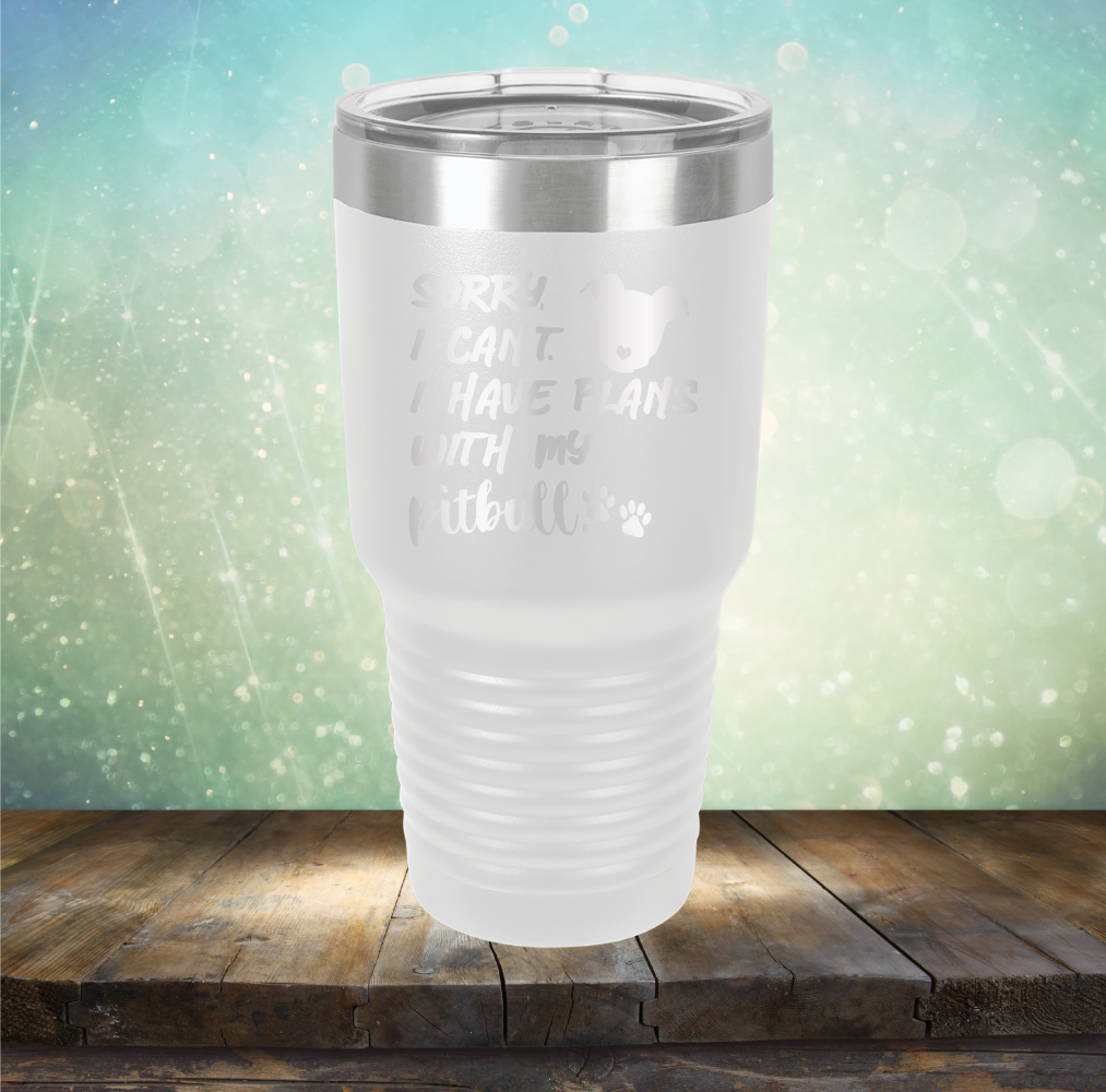 Sorry I Can&#39;t. I have Plans with my Pitbull - Laser Etched Tumbler Mug