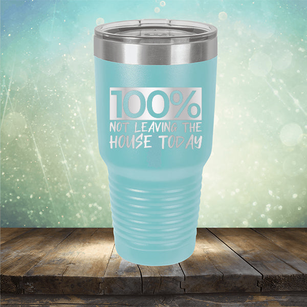 100% Not Leaving The House Today - Laser Etched Tumbler Mug