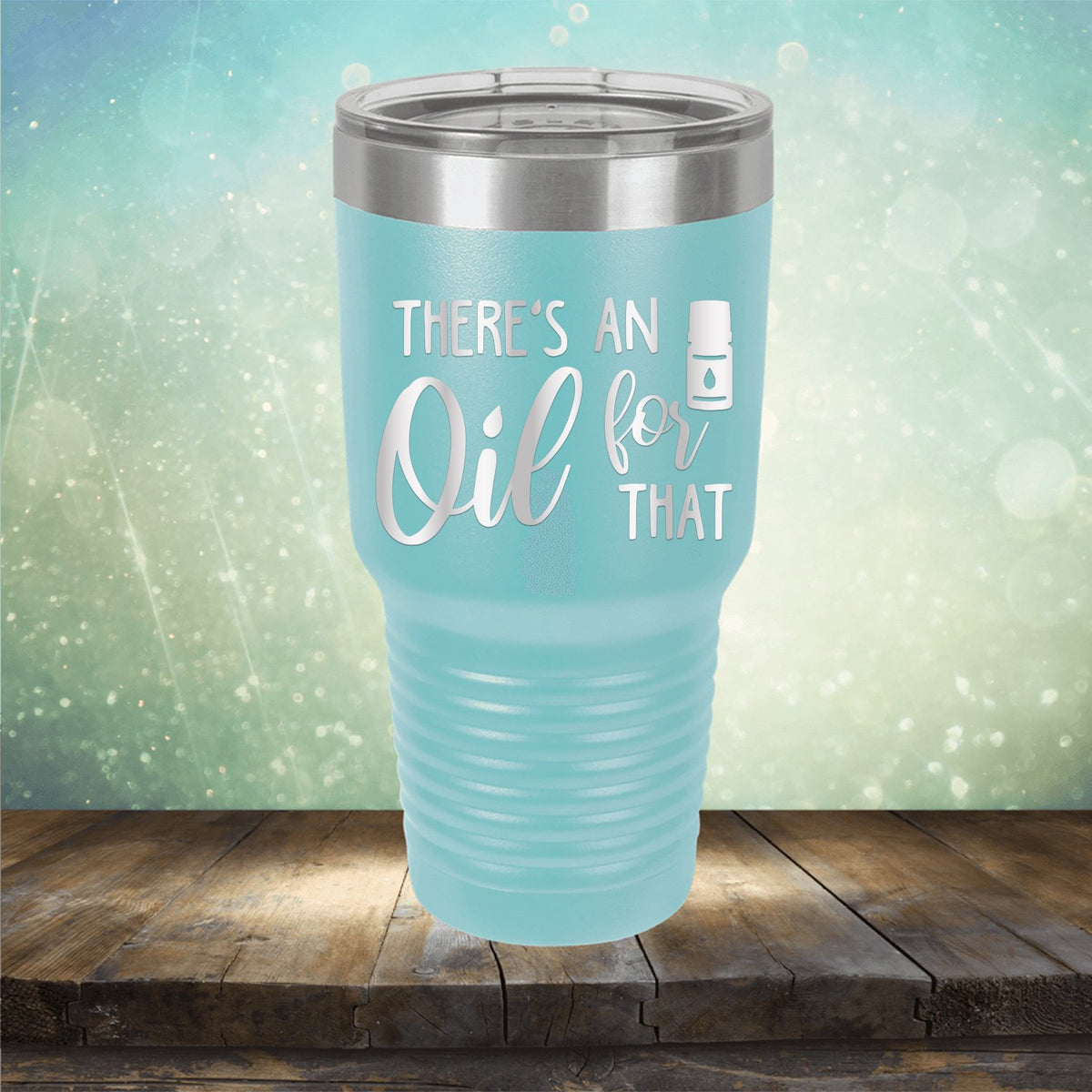 There&#39;s An Oil For That - Laser Etched Tumbler Mug