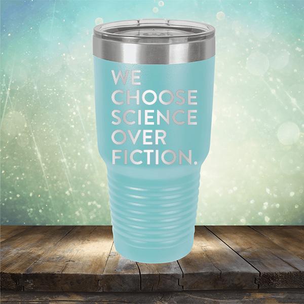We Choose Science Over Fiction - Laser Etched Tumbler Mug