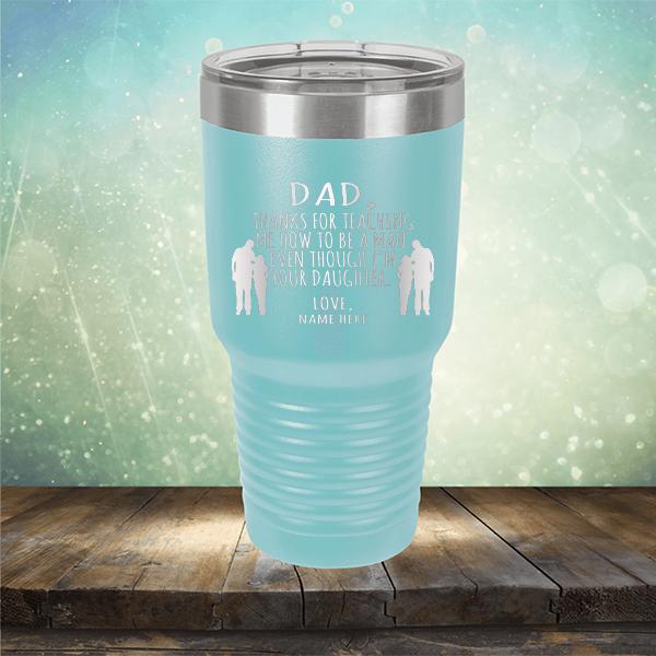 Dad Thanks For Teaching Me How to Be A Man Even Though I&#39;m Your Daughter - Laser Etched Tumbler Mug