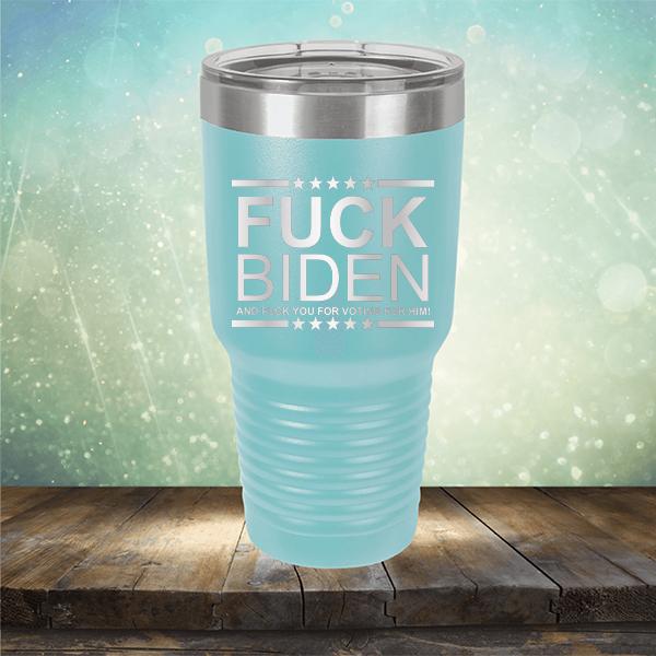 Fuck Biden And Fuck You For Voting For Him - Laser Etched Tumbler Mug