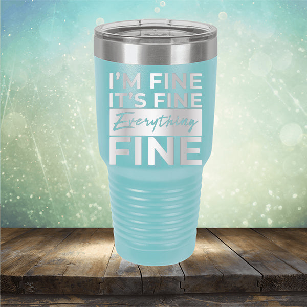 I'm Fine It's Fine Everything's Fine - Laser Etched Tumbler Mug