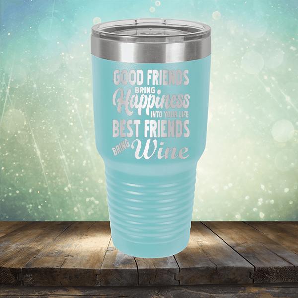 Good Friends Bring Happiness into Your Life Best Friends Bring Wine - Laser Etched Tumbler Mug