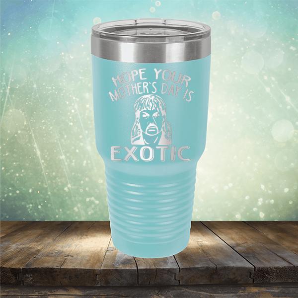 Hope Your Mother&#39;s Day is Exotic - Laser Etched Tumbler Mug