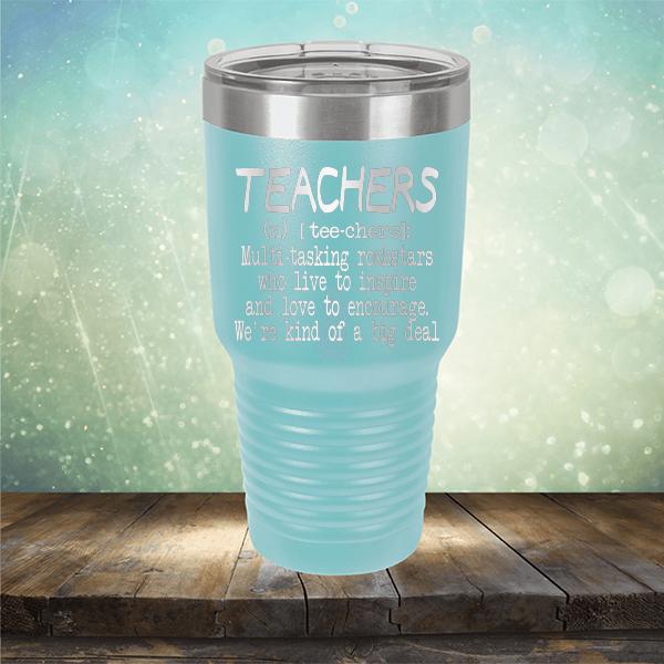 Teachers (n) [tee-chers]: Multi-tasking Rockstars Who Live to inspire and Love to Encourage. We&#39;re Kind of A Big Deal - Laser Etched Tumbler Mug