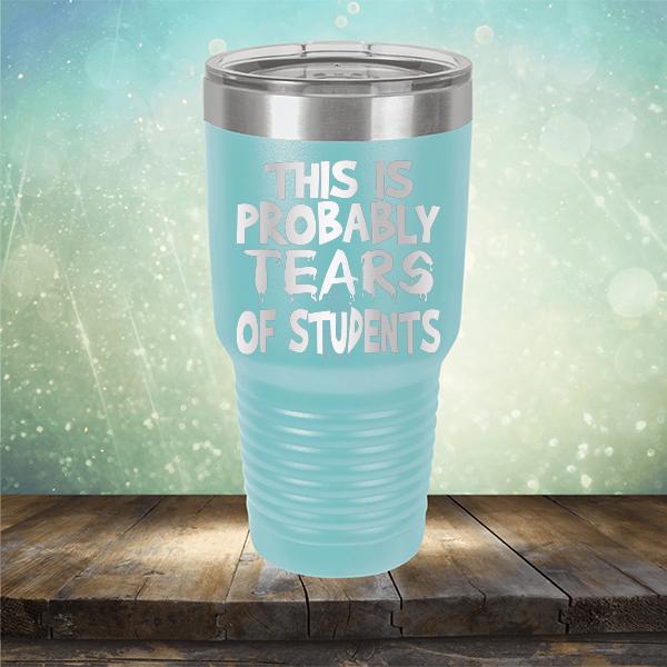 This is Probably Tears of Students - Laser Etched Tumbler Mug