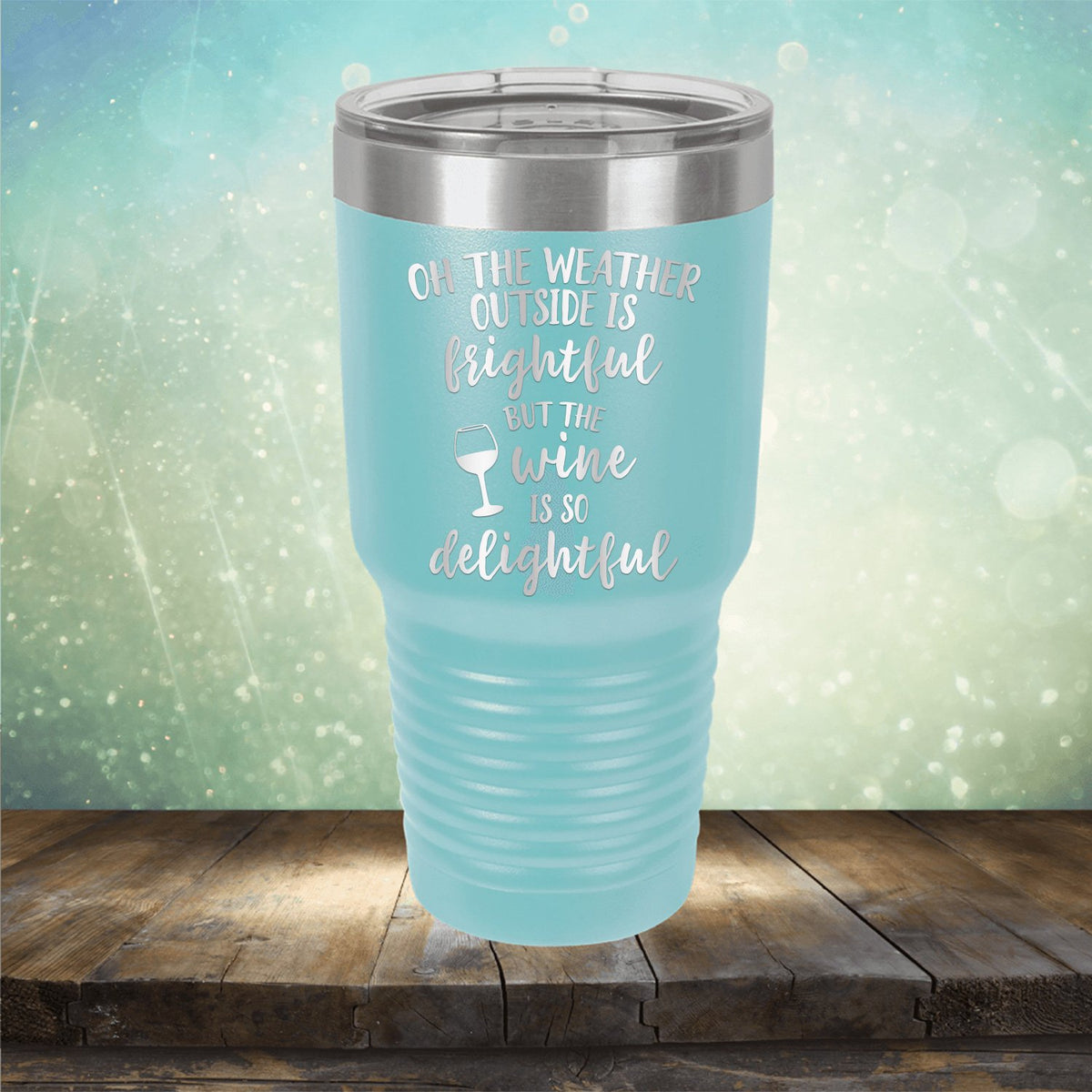 Oh The Weather Outside is Frightful But The Wine is So Delightful - Laser Etched Tumbler Mug