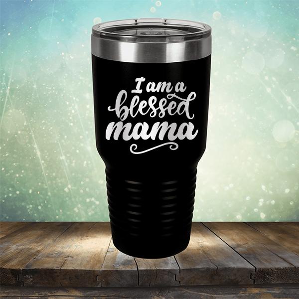 I Am A Blessed Mama - Laser Etched Tumbler Mug