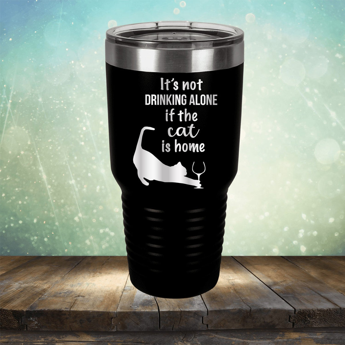 It&#39;s Not Drinking Alone If the Cat is Home - Laser Etched Tumbler Mug