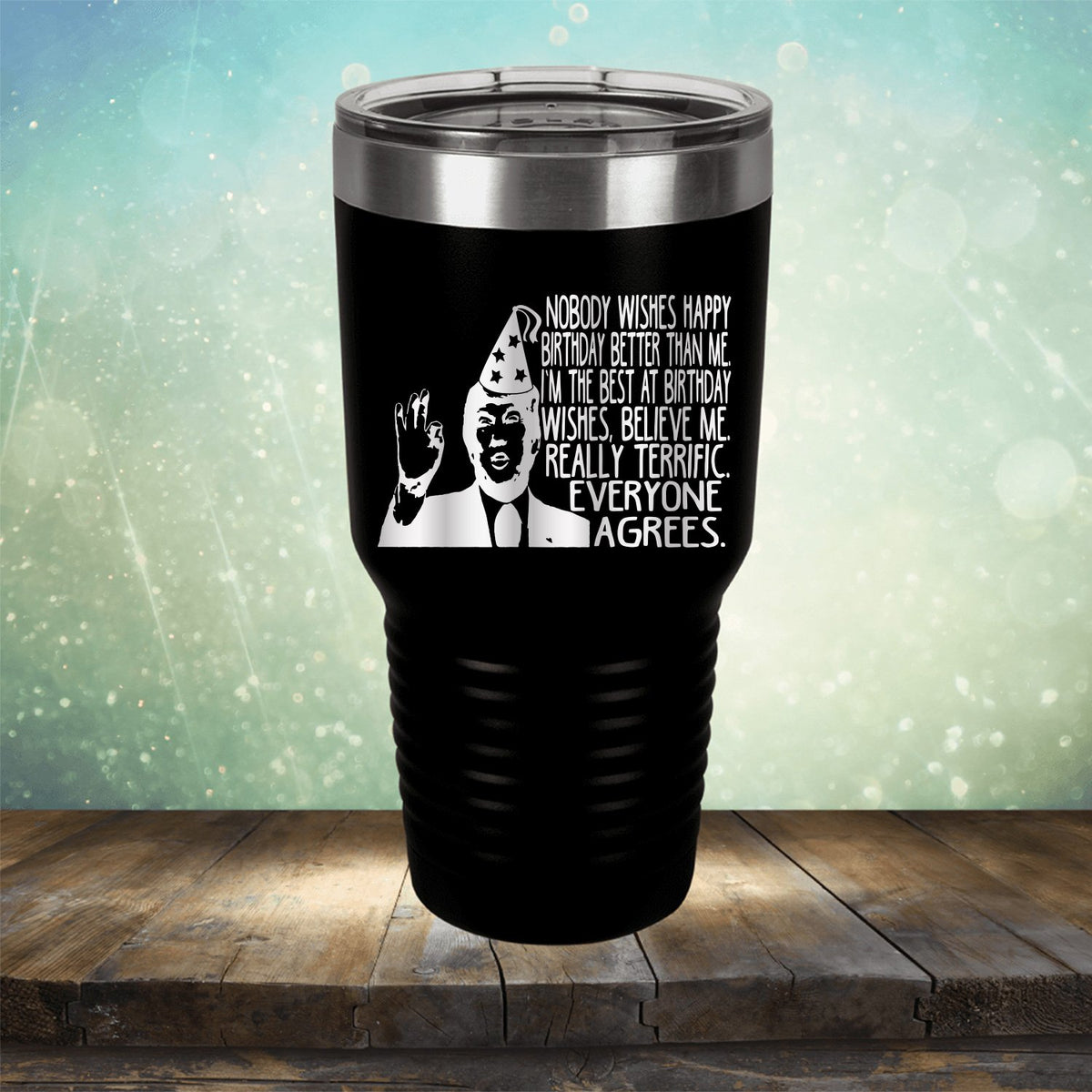 Nobody Wishes Happy Birthday Better Than Me TRUMP - Laser Etched Tumbler Mug