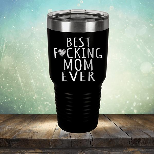 Best Fucking Mom Ever - Laser Etched Tumbler Mug