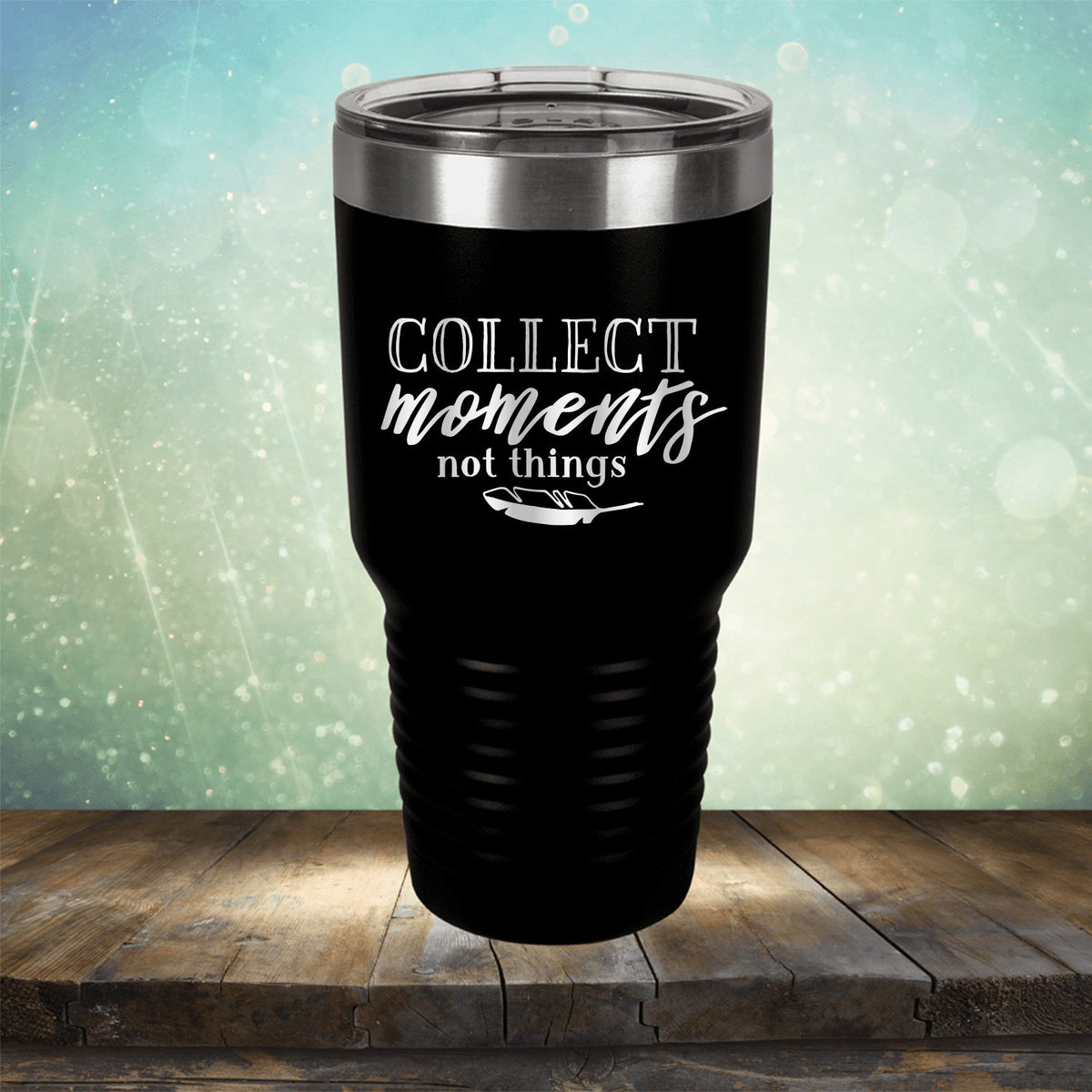 Collect Moments Not Things - Laser Etched Tumbler Mug