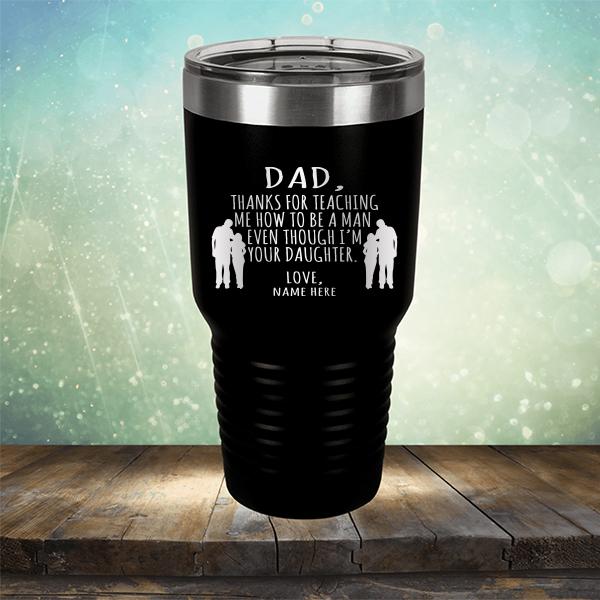 Dad Thanks For Teaching Me How to Be A Man Even Though I&#39;m Your Daughter - Laser Etched Tumbler Mug