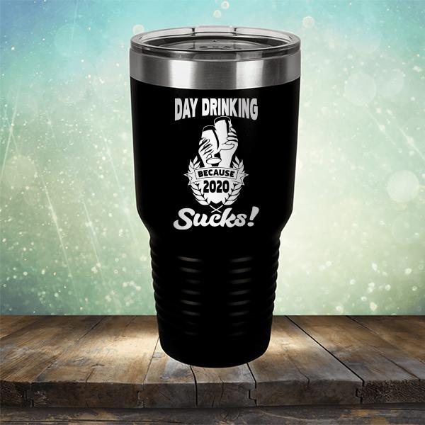 Day Drinking Because 2020 Sucks! - Laser Etched Tumbler Mug